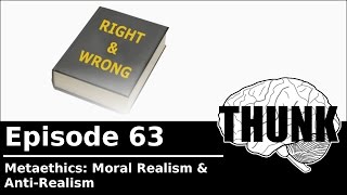 63 Metaethics Moral Realism amp Antirealism  THUNK [upl. by Teeter]