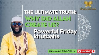 The Ultimate Truth Why Did Allah Create Us  Powerful Friday Khutbah  Sheikh Abdul Aziz Sillah [upl. by Anirbas]