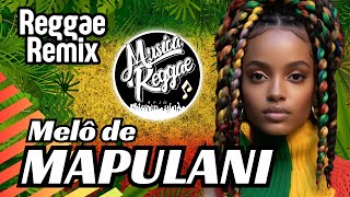 MELÔ DE MAPULANI  Reggae 2024 Reggae Remix Exclusivo musicareggaeoficial Reggae Internacional [upl. by Julina]