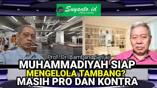 Prof Dr Bambang Setiaji Muhammadiyah Siap Mengelola Tambang [upl. by Gunning]