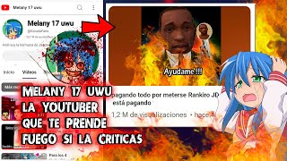 Melany 17 uwu la YOUTUBER que te PRENDE FUEGO si la Criticas [upl. by Ihtraa]