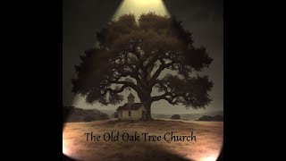 The Old Oak Tree Church [upl. by Inalaek]