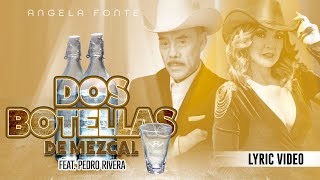 Angela Fonte  Dos Botellas de Mezcal Letra con Don Pedro Rivera [upl. by Brock774]