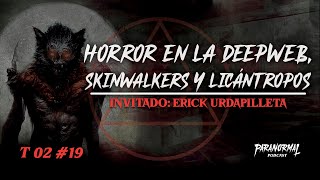 🔞 HORROR EN LA DEEPWEB SKIN WALKERS Y LICÁNTROPOS‌  Invitado ERICK URDAPILLETA  T2 E19 [upl. by Nnahtur674]