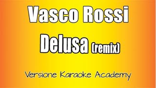 Vasco Rossi  Delusa Versione Karaoke Academy Italia [upl. by Ecyac855]