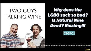 Why does the LCBO suck so bad Is Natural Wine Dead Riesling  03142024  PODCAST Two Guys [upl. by Bolme]