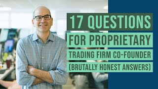 17 Questions for Proprietary Trading Firm CoFounder brutally honest answers [upl. by Dnomed987]