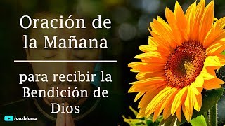 Oración de la Mañana para ser bendecido por DIOS [upl. by Cannon408]