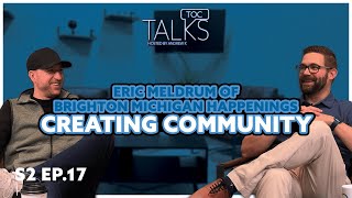 Creating Community Eric Meldrum of Brighton MI Happenings TOC Talks Ep 17 [upl. by Llesig]