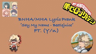 BNHAMHA x Yn Lyric Prank Say My Name  Beetlejuice [upl. by Alesram64]