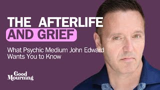 The Afterlife and Grief What Psychic Medium John Edward Wants You to Know [upl. by Ennobe]