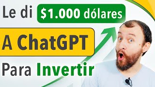 ChatGPT Invierte 1000 Dólares 💸 — ESTOS Son Los Resultados 😱 [upl. by Halsted]