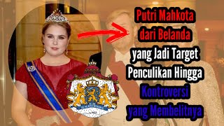 Putri Mahkota dari Belanda yang Jadi Target Penculikan Hingga Kontroversi yang Membelitnya [upl. by Ainoet]