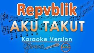 Repvblik  Aku Takut Karaoke  GMusic [upl. by Imuy]