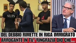 🔥 DEL DEBBIO RIMETTE IN RIGA IMMIGRATO ARROGANTE IN DIRETTA TV quotRINGRAZIA DIO CHE [upl. by Meli]