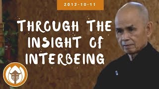 Through the Insight of Interbeing  Dharma Talk by Thich Nhat Hanh 20121011 [upl. by Benco]