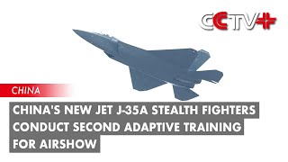 Chinas New Jet J35A Stealth Fighters Conduct Second Adaptive Training for Airshow [upl. by Eadahs789]