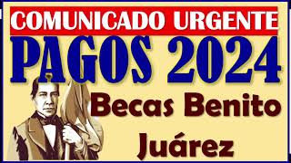 😱😓Becas Benito Juárez 2024 COMUNICADO URGENTE sobre los PAGOS🥳🤑 [upl. by Perkins]