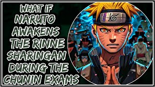 What If Naruto Awakens The Rinne Sharingan During The Chunin Exams  Part1 [upl. by Adnema15]