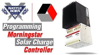 HowTo Program Your Morningstar Solar Charge Controller  Battle Born Batteries [upl. by Northrup703]