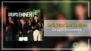 Grupo Eminente  Será Mejor Que Te Vayas Audio [upl. by Yro]