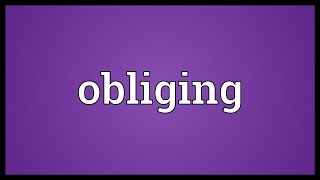 Obliging Meaning [upl. by Hinda]