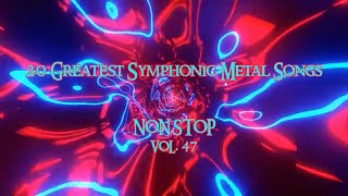 20 Greatest Symphonic Metal Songs NON STOP ★ VOL 47 [upl. by Wainwright]