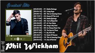 Phil Wickham Greatest Hits Full Album 2023 [upl. by Lenhart]