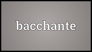 Bacchante Meaning [upl. by Piggy]