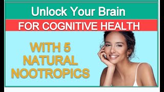 Unlock Your Brain Top 5 Natural Nootropics Explained [upl. by Howarth]