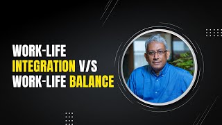 WorkLife Integration vs WorkLife Balance  Ravi Venkatesan [upl. by Yokum]