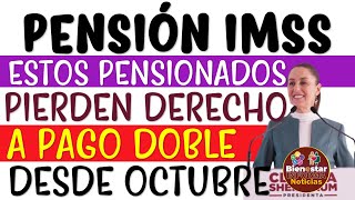 💥📢 Estos PENSIONADOS PIERDEN derecho a COBRAR DOBLE PAGO de la Pensión IMSS 2024 desde OCTUBRE 🚨💣 [upl. by Tiebold869]