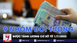 9 nhóm đối tượng được tăng lương cơ sở từ 0172023  VNEWS [upl. by Jordana230]