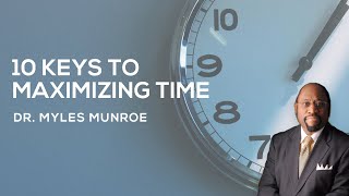 10 Essential Time Management Strategies By Dr Myles Munroe  MunroeGlobalcom [upl. by Wellington]