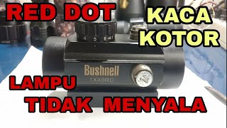 RED DOT BUSHNELL 1X40RD  service lampu mati dan kotor [upl. by Tyne]