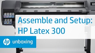 Assembling and setup  HP Latex 300 Printer Series  HP [upl. by Antonin]