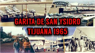 Un Viaje Por la Garita de San Ysidro y Tijuana en 1965 [upl. by Dickinson839]