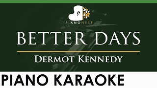 Dermot Kennedy  better days  LOWER Key Piano Karaoke Instrumental [upl. by Ailasor374]