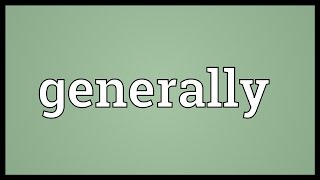 Generally Meaning [upl. by Neved]