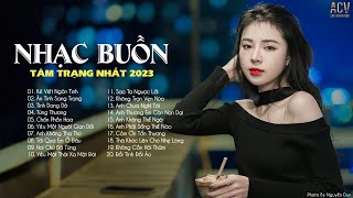 Những Bản Nhạc Buồn Hay Nhất Hiện Nay  Ballad Buồn Tâm Trạng  Nhạc Buồn Thất Tình 2023 [upl. by Ahsan]