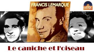 Francis Lemarque  Le caniche et loiseau HD Officiel Seniors Musik [upl. by Leryt]