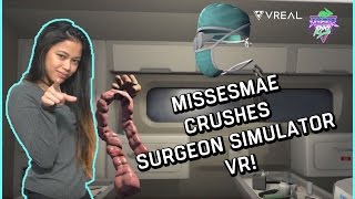 MissesMae CRUSHES Surgeon Simulator VR  ER VR PREMIERE [upl. by Larrisa]