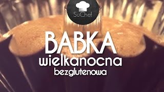 PRZEPIS NA BABKE WIELKANOCNĄ bezglutenowa  SuChef  Gotuj z Lu [upl. by Ilona222]