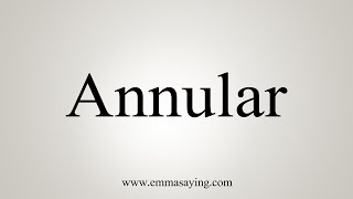 How To Say Annular [upl. by Armbrecht]