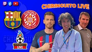 BARÇA  GIRONA  CHIRINGUITO LIVE [upl. by Sale815]