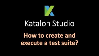 Katalon Studio 9  Create and execute test suite [upl. by Nnaid255]