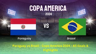 Paraguay vs Brazil Copa America 2024 All Goals amp Highlights [upl. by Brownley]