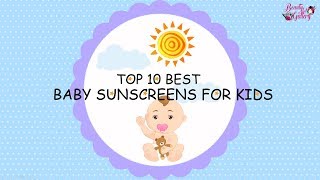 Top 10 Best BABY SUNSCREENS FOR KIDS [upl. by Rana]