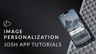 Josh App Tutorials  Image Personalization [upl. by Eirrotal]