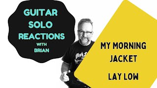 GUITAR SOLO REACTIONS  MY MORNING JACKET  Lay Low [upl. by Ruhl]